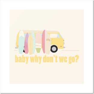 baby why don't we go - version 6 Posters and Art